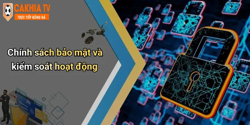 Cà Khịa: Thế Giới Giải Trí Trực Tuyến Hấp Dẫn Và Uy Tín 70 Chính sách bảo mật và kiểm soát hoạt động