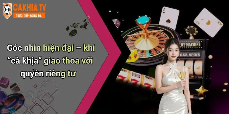 Góc nhìn hiện đại – khi “cà khịa” giao thoa với quyền riêng tư