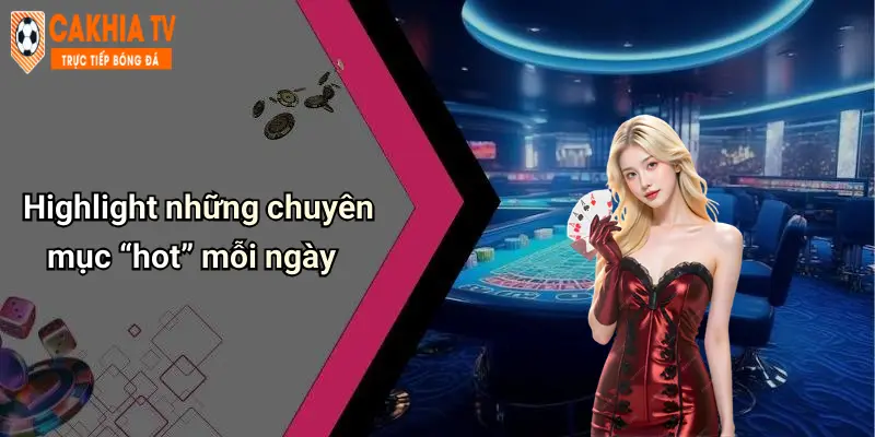 Highlight: Sôi Động Cá Cược Và Giải Trí Tại Diễn Đàn Cà Khịa 3 Highlight những chuyên mục “hot” mỗi ngày