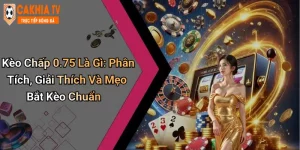 Kèo Chấp 0.75 Là Gì: Phân Tích, Giải Thích Và Mẹo Bắt Kèo Chuẩn