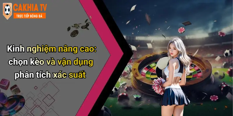 Mẹo Cá Cược Bóng Đá Ảo Hiệu Quả: Bật Mí Phương Pháp Đỉnh Cao 3 Kinh nghiệm nâng cao: chọn kèo và vận dụng phân tích xác suất