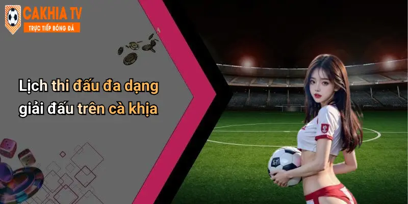 Lịch Thi Đấu: Cập Nhật Chính Xác – Cà Khịa Đưa Tin Sớm Nhất 24 Lịch thi đấu đa dạng giải đấu trên cà khịa