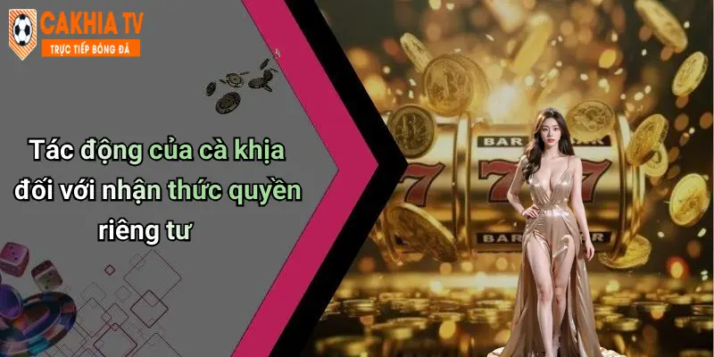 Tác động của cà khịa đối với nhận thức quyền riêng tư