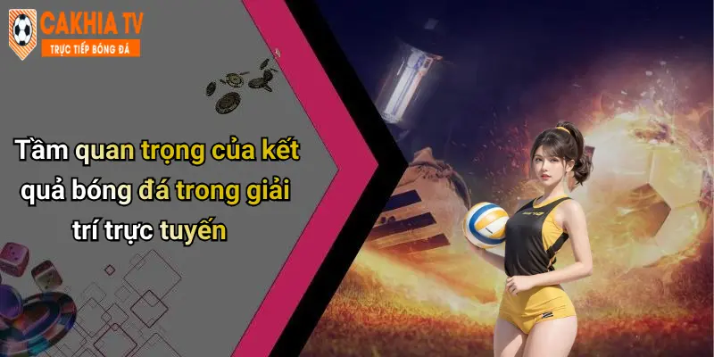 Kết Quả Bóng Đá: Thông Tin Nóng, Dự Đoán Và Bình Luận Sâu 28 Tầm quan trọng của kết quả bóng đá trong giải trí trực tuyến