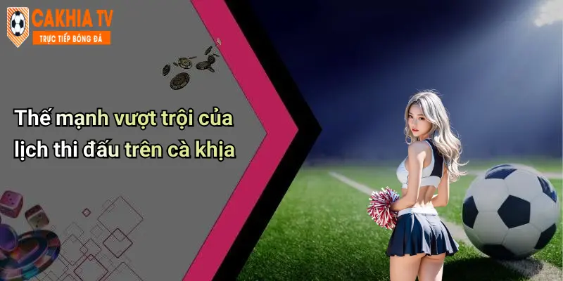 Lịch Thi Đấu: Cập Nhật Chính Xác – Cà Khịa Đưa Tin Sớm Nhất 26 Thế mạnh vượt trội của lịch thi đấu trên cà khịa