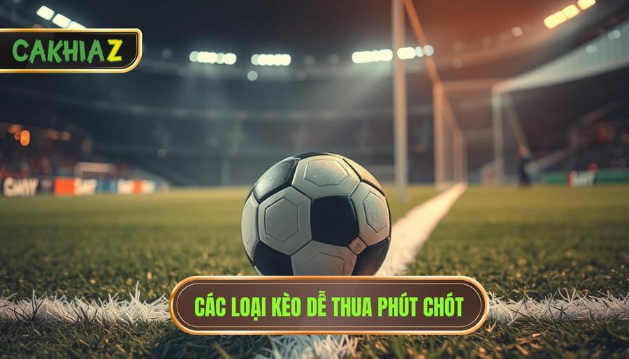 Phút cuối khiến kèo sập không kịp trở tay: Khi thiên đường và địa ngục chỉ cách nhau một nhịp thở 2 Các loại kèo dễ thua phút chót