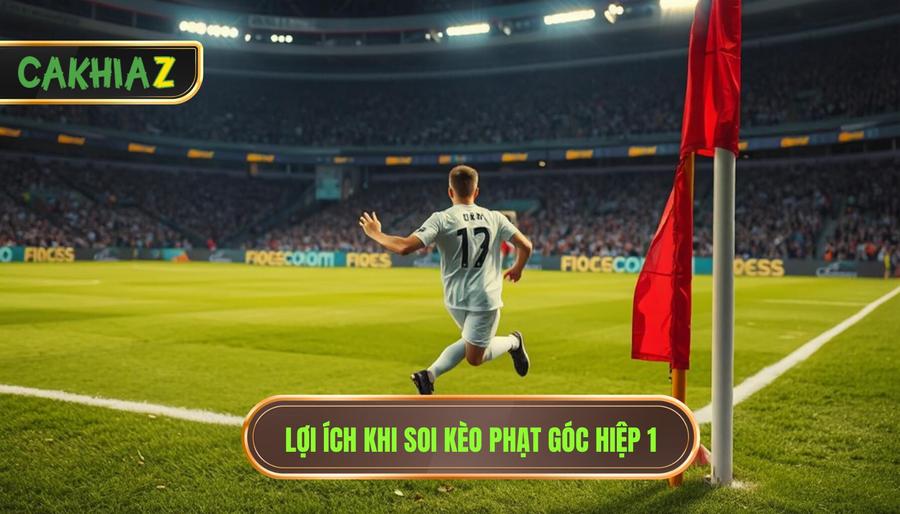 Kinh nghiệm soi góc hiệp 1 chuẩn xác từ chuyên gia CÀ KHỊA 1 Tại sao nên tập trung vào kèo phạt góc hiệp 1?